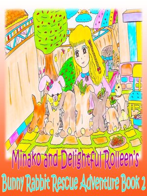 cover image of Minako and Delightful Rolleen's Bunny Rabbit Rescue Adventure Book 2